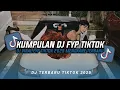 Lagu KUMPULAN DJ CAMPURAN FYP TIKTOK TERBARU || DJ CAMPURAN VIRAL TIKTOK 2025