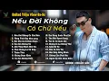 Lagu Những Bản Ballad Việt Hay 2025 | Top 18 Ca Khúc Hay Ký Ức Gợi Về 8x-9x | Nếu Đời Không Có Chữ Nếu