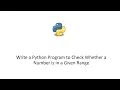 Write a Python Program to Check Whether a Number is in a Given Range