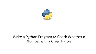 Write a Python Program to Check Whether a Number is in a Given Range