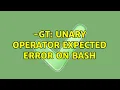 Ubuntu - gt unary operator expected error on bash
