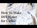 How To Make DIY Water For Coffee