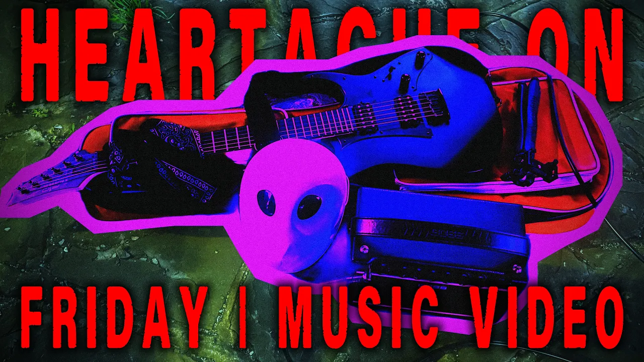 HEARTACHE ON FRIDAY MUSIC VIDEO