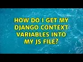 How do I get my Django context variables into my JS file