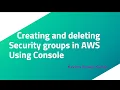 Creating and deleting Security groups in AWS Using Console