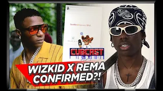 wizkid x rema confirmed u0026 days away cubcast
