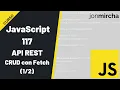 Curso JavaScript 117 API REST CRUD con Fetch -