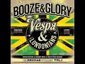 Download Lagu Booze \u0026 Glory - The Reggae Sessions Vol 1 (feat. Vespa \u0026 the Londonians)