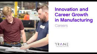 Innovation and Career Growth in Manufacturing - Trane Technologies Careers