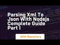 Parsing xml to json with nodejs complete guide part i