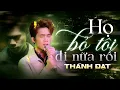 Download Lagu Những giai điệu xé lòng người mang tâm sự: HỌ BỎ TÔI ĐI NỮA RỒI - THÀNH ĐẠT