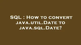 SQL How to convert java util Date to java sql Date
