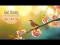 Download Lagu THE BEST MORNING MUSIC - Wake Up With Positive Energy \u0026 Relaxation - Soft Morning Meditation Music