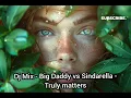 Download Lagu Dj Mix - Big Daddy vs Sindarella - Truly matters