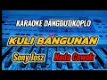 Download Lagu KARAOKE -KULI BANGUNAN SONY JOSZ VERSI DANGDUT KOPLO (NADA COWOK)
