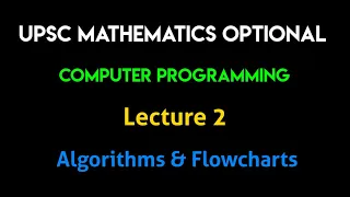 UPSC Mathematics Computer Programming Lecture 2 - Algorithms Flowcharts