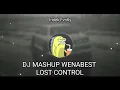 Download Lagu DJ MASHUP WENABEST LOST CONTROL🎶 || VIRAL 2023