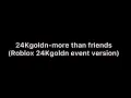 Download Lagu 24Kgoldn more than friends (Roblox 24kgoldn event version)