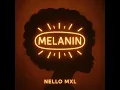 Melanin - Nello MXL