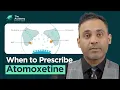 Atomoxetine in AD Mechanism Dosing and When to Prescribe