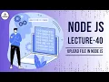 How to Upload Files in Node js Using Express and Multer Lecture 40