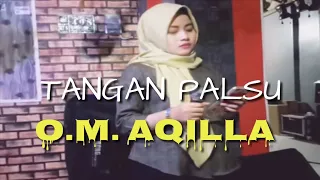 Download TANGAN PALSU - O.M. AQILLA MP3
