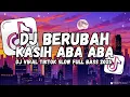 Download Lagu DJ BERUBAH X KASIH ABA ABA TENXI REMIX FULL BASS VIRAL TIKTOK 2025