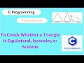 C program to check whether a triangle is Equilateral Isosceles or Scalene