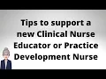 Tips to Support a New Clinical Nurse Educator or Practice Development Nurse