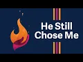 Download Lagu He Still Chose Me | Official Track Video feat. Claire Quigley |  Christian Music