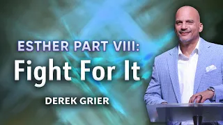 Fight For It | Esther Part 8 I Derek Grier