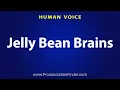 How To Pronounce Jelly Bean Brains