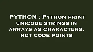 PYTHON Python print unicode strings in arrays as characters not code points