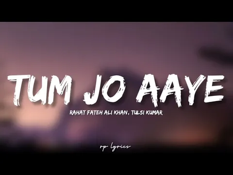 Download MP3 🎤Rahat Fateh Ali Khan, Tulsi Kumar - Tum Jo Aaye Full Lyrics Song | Once Upon a Time in Mumbai |