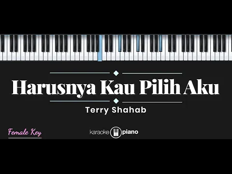 Download MP3 Terry - Harusnya Kau Pilih Aku (KARAOKE PIANO - FEMALE KEY)