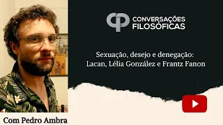 Sexuação, desejo e denegação: Lacan, Lélia González e Frantz Fanon | Entrevista com Pedro Ambra