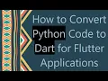 How to Convert Python Code to Dart for Flutter Applications