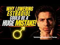 Testosterone Replacement Therapy Why Lowering Estradiol Could Be a HUGE Mistake