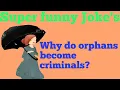 Super funny joke why do orphan become criminals