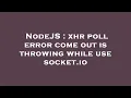NodeJS xhr poll error come out is throwing while use socket io