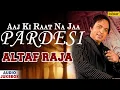 Aaj Ki Raat Na Jaa Pardesi | Singer - Altaf Raja | JUKEBOX | Ishtar Mp3 Song Download