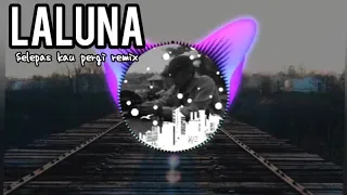 dj selepas kau pergi laluna dj slow penghantar tidur full bass lirik