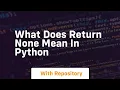 what does return none mean in python