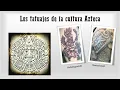 Los tatuajes en la cultura Maya y Azteca