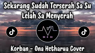korban ona hetharua cover sekarang sudah terserah sa su lelah sa menyerah