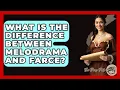What Is The Difference Between Melodrama And Farce - The Prose Path