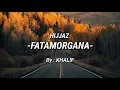 Download Lagu Hijjaz -FATAMORGANA-  Lyric Video