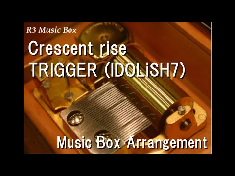 Download MP3 Crescent rise/TRIGGER (IDOLiSH7) [Music Box]