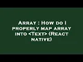Array How do I properly map array into Text React native