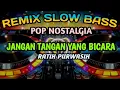 Download Lagu POP NOSTALGIA JANGAN TANGAN YANG BICARA RATIH PURWASIH REMIX SLOW BASS VERSION